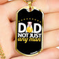 "Dad Not Just Any Man" Dog Tag And Chain - Engraving & Gold Options!