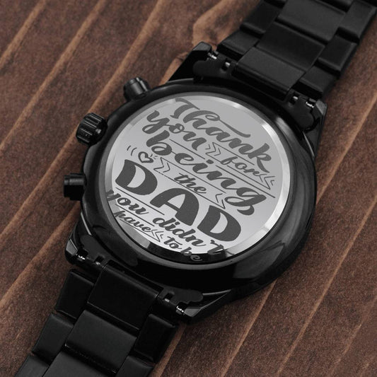 Thank You For Being the Dad You Didn't Have To Be - Customized Watch