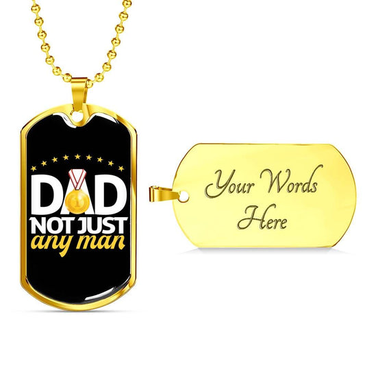 "Dad Not Just Any Man" Dog Tag And Chain - Engraving & Gold Options!