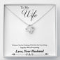To My Wife - Everything Together - Love Knot Necklace - Lighted Mahogany Style Box Option