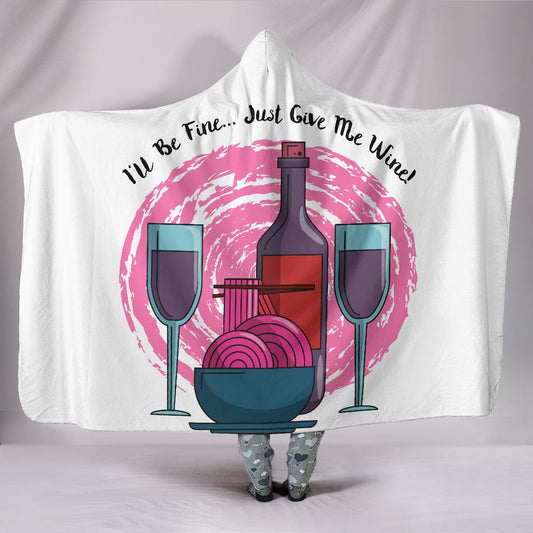 I'll Be Fine Just Give Me Wine Hooded Blanket