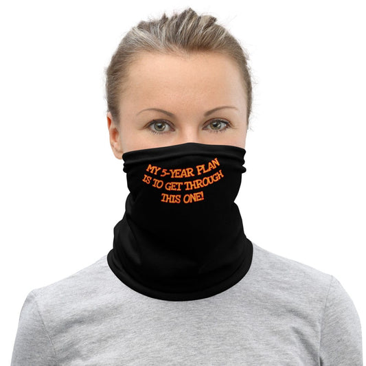My 5-Year Plan Is to Get Through This One! Neck Gaiter