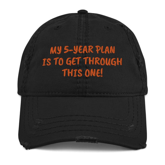 My 5-Year Plan Is to Get Through This One! Distressed Hat