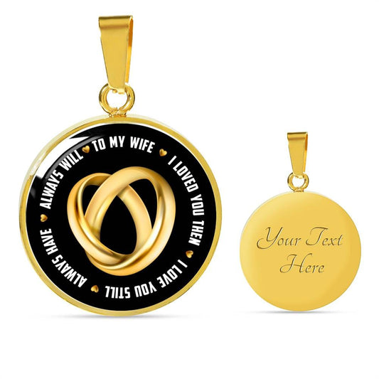 Will Always Love My Wife Circle Luxury Necklace - Engraving & Gold Options!