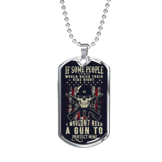 "If People Would Raise Their Kids Right" - Dog Tag And Chain - Engraving & Gold Options!