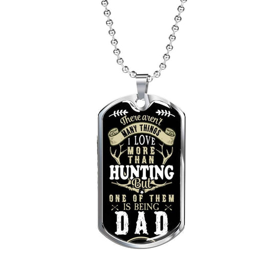 "What Dad Loves More Than Hunting" - Dog Tag And Chain - Engraving & Gold Options!