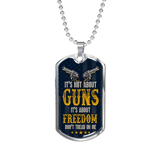 "It's Not About Guns, It's Freedom" - Dog Tag And Chain - Engraving & Gold Options!