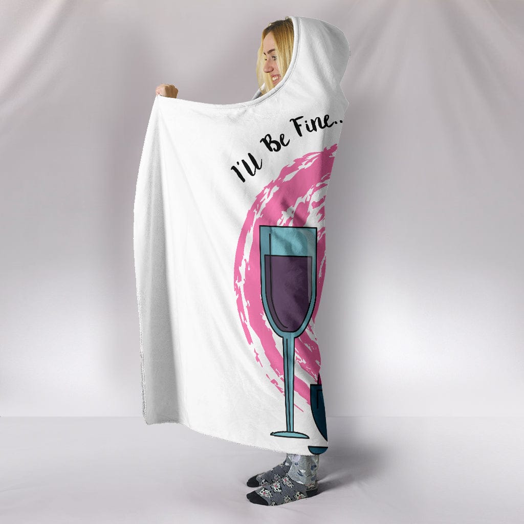 I'll Be Fine Just Give Me Wine Hooded Blanket