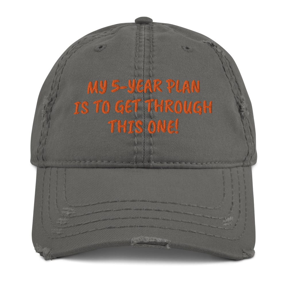 My 5-Year Plan Is to Get Through This One! Distressed Hat