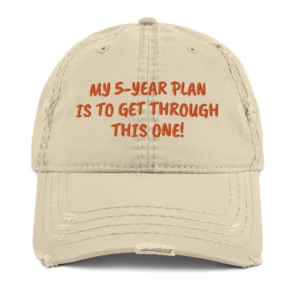 My 5-Year Plan Is to Get Through This One! Distressed Hat