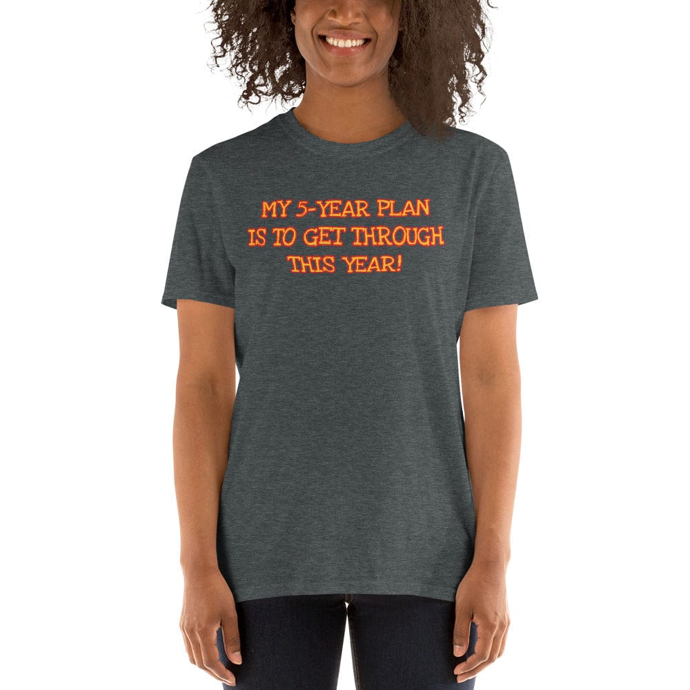 My 5-Year Plan Is to Get Through This One! Short-Sleeve Unisex T-Shirt