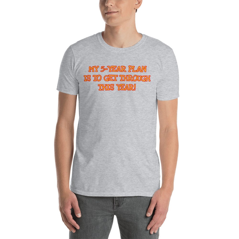 My 5-Year Plan Is to Get Through This One! Short-Sleeve Unisex T-Shirt