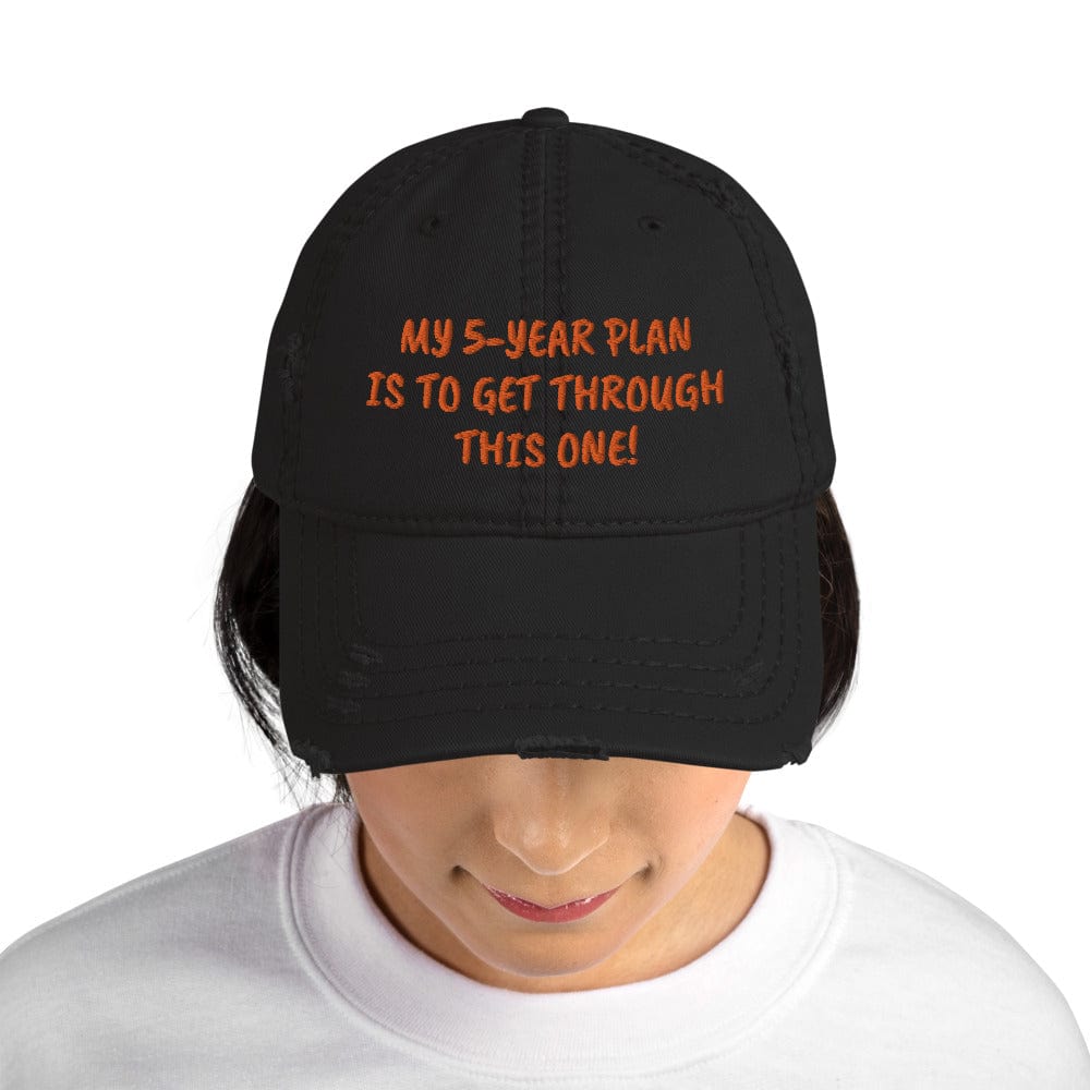 My 5-Year Plan Is to Get Through This One! Distressed Hat